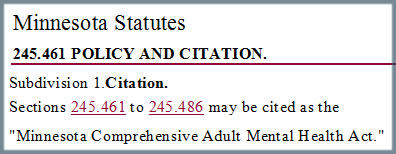 Minnesota Statutes 245.461 POLICY AND CITATION. Subdivision 1.Citation. Sections 245.461 to 245.486 may be cited as the Minnesota Comprehensive Adult Mental Health Act.